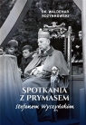 Spotkania z Prymasem Stefanem Wyszyńskim Waldemar Rozynkowski