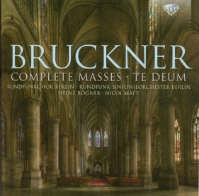 Bruckner: Complete Masses & Te Deum - Rundfunkchor Berlin, Rundfunk-Sinfonieorchester Berlin, Heinz Rogner, Nicol Matt<br />