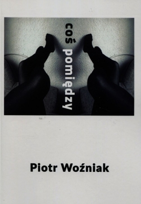 Coś pomiędzy - Piotr Woźniak