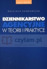 Dziennikarstwo agencyjne w teorii i praktyce Wojciech Kaźmierczak