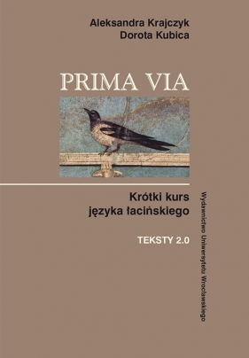 Prima Via Krótki kurs języka łacińskiego Teksty 2.0 - Krajczyk Aleksandra, Kubica Dorota
