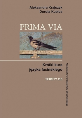 Prima Via Krótki kurs języka łacińskiego Teksty 2.0 - Aleksandra Krajczyk, Dorota Kubica