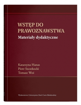 Wstęp do prawoznawstwa. Materiały dydaktyczne - Katarzyna Hanas, Piotr Szczekocki, Tomasz Woś