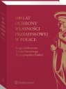 100 lat ochrony własności przemysłowej w Polsce Księga jubileuszowa