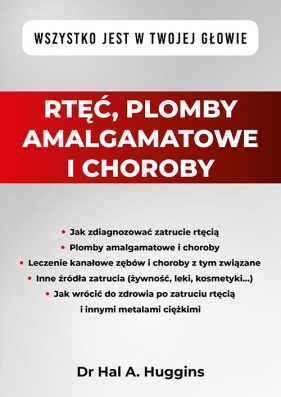 Rtęć, plomby amalgamatowe i choroby. Wszystko jest w Twojej głowie - Hal Huggins