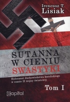 Sutanna w cieniu swastyki Tom 1 - Lisiak Ireneusz T.