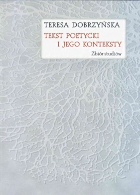 Tekst poetycki i jego konteksty - Teresa Dobrzyńska