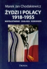 Żydzi i Polacy 1918-1955. Współistnienie-zagłada-komunizm Chodakiewicz Marek Jan