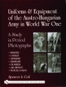 Uniforms & Equipment of the Austro-Hungarian Army in World War One Spencer A. Coil