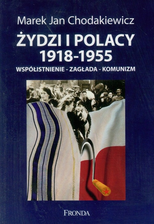 Żydzi i Polacy 1918-1955. Współistnienie-zagłada-komunizm