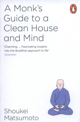A Monk's Guide to a Clean House and Mind - Shoukei Matsumoto