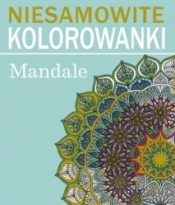 Niesamowite kolorowanki. Mandale - Opracowanie zbiorowe