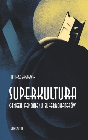 Superkultura. Geneza fenomenu superbohaterów - Tomasz Żaglewski