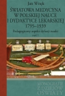 Światowa medycyna w polskiej nauce i dydaktyce lekarskiej 1795-1939