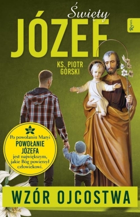 Święty Józef - Wzór Ojcostwa - Piotr Górski