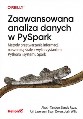 Zaawansowana analiza danych w PySpark. Metody przetwarzania informacji na szeroką skalę z wykorzystaniem Pythona i systemu Spark - Akash Tandon, Sandy Ryza, Uri Laserson, Sean Owen, Josh Wills