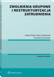 Zwolnienia grupowe i restrukturyzacja zatrudnienia - Antoni Kolek, Oskar Sobolewski, Krzysztof Sosnowski