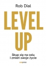 Level up! Skup się na celu i zmień swoje życie Rob Dial