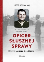 Oficer słusznej sprawy. Rzecz o Łukaszu Ciepliński - Józef Roman Maj