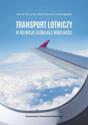 Transport lotniczy w rozwoju globalnej mobilności - Dariusz Tłoczyński, Hoszman Adam, Zagrajek Paweł 