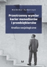 Przestrzenny wymiar karier menedżerów i przedsiębiorców Analiza Waldemar Dymarczyk