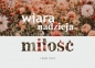 Karnet - Wiara nadzieja miłość - kwiaty
