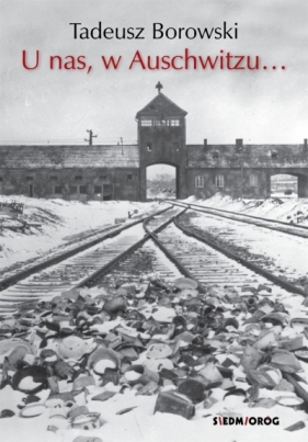 U nas, w Auschwitzu... - Borowski Tadeusz