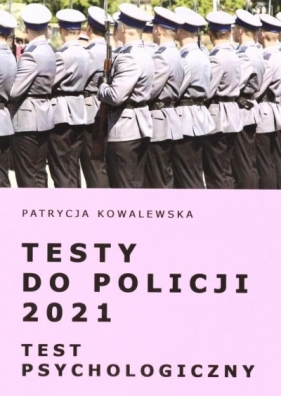 Testy do Policji 2021. Test psychologiczny - Kowalewska Patrycja