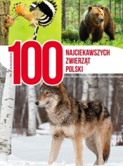 100 najciekawszych zwierząt Polski (Uszkodzona okładka) - Opracowanie zbiorowe