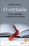 O czytaniu Uczyć polskiego w niełatwych czasach Barbara Kryda