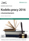 Kodeks pracy 2016 z komentarzem Kodeks Kadr i  Płac