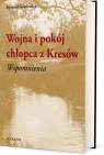 Wojna i pokój chłopca z Kresów. Wspomnienia Ryszard Grasiewicz