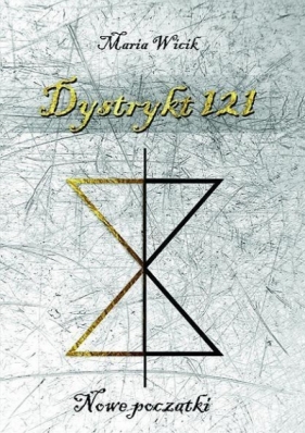 Dystrykt 121. Nowe początki - Maria Wicik
