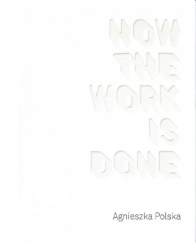 Agnieszka Polska How the Work is Done / CSW Ujazdowski - Polska Agnieszka