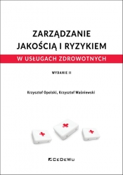 Zarządzanie jakością i ryzykiem w usługach zdrowotnych wyd. 2 - Opolski Krzysztof, Waśniewski Krzysztof