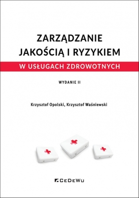 Zarządzanie jakością i ryzykiem w usługach zdrowotnych wyd. 2 - Krzysztof Opolski, Krzysztof Waśniewski