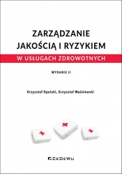 Zarządzanie jakością i ryzykiem w usługach zdrowotnych wyd. 2 - Krzysztof Opolski, Krzysztof Waśniewski