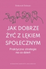 Jak dobrze żyć z lękiem społecznym Praktyczne strategie na co dzień Dobson Deborah