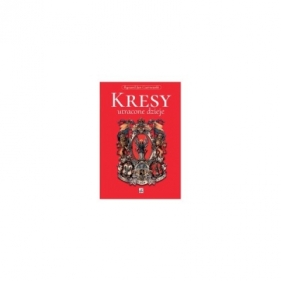 Kresy Utracone dzieje - Ryszard Jan Czarnowski