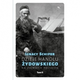 Dzieje handlu żydowskiego na ziemiach polskich. Tom 2 - SCHIPER IGNACY