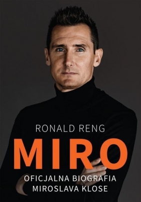 Miro. Oficjalna biografia Miroslava Klose - Reng Ronald