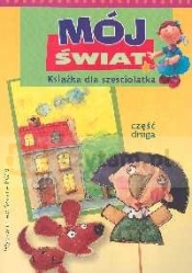 Mój świat Książka dla sześciolatka Część 2