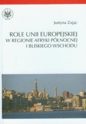 Role Unii Europejskiej w regionie Afryki Północnej i Bliskiego Wschodu - Zając Justyna