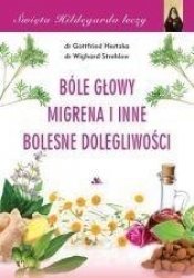 Bóle głowy, migrena i inne bolesne dolegliwości. Święta Hildegarda leczy, cz.4 - Gottfried Hertzka, Wighard Strehlow