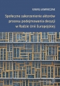 Społeczne zakorzenienie aktorów procesu podejmowania decyzji w Radzie Unii Europejskiej - Kamil Ławniczak