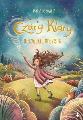 Czary Klary. Tom 1. Niezwykły prezent - Marta Dębowska