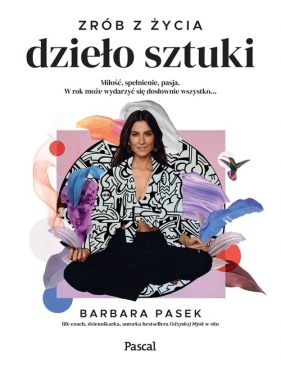 Zrób z życia dzieło sztuki - Barbara Pasek