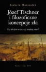 Józef Tischner i filozoficzne koncepcje zła Czy zło jest w nas, czy Izabela Marszałek