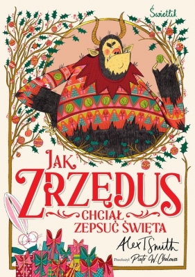 Jak Zrzędus chciał zepsuć Święta - Smith Alex T.