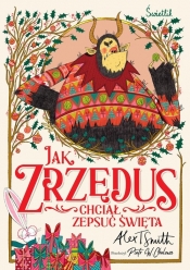 Jak Zrzędus chciał zepsuć Święta - Smith Alex T.